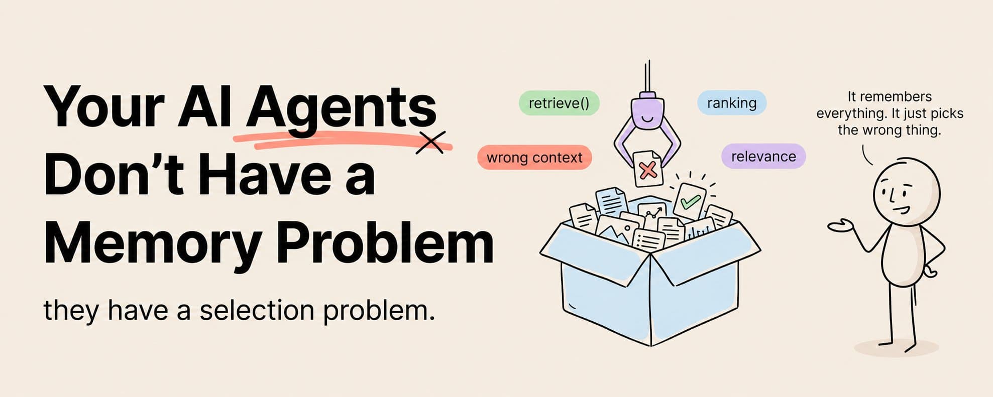 Your AI Agents Don't Have a Memory Problem. They have a Selection Problem