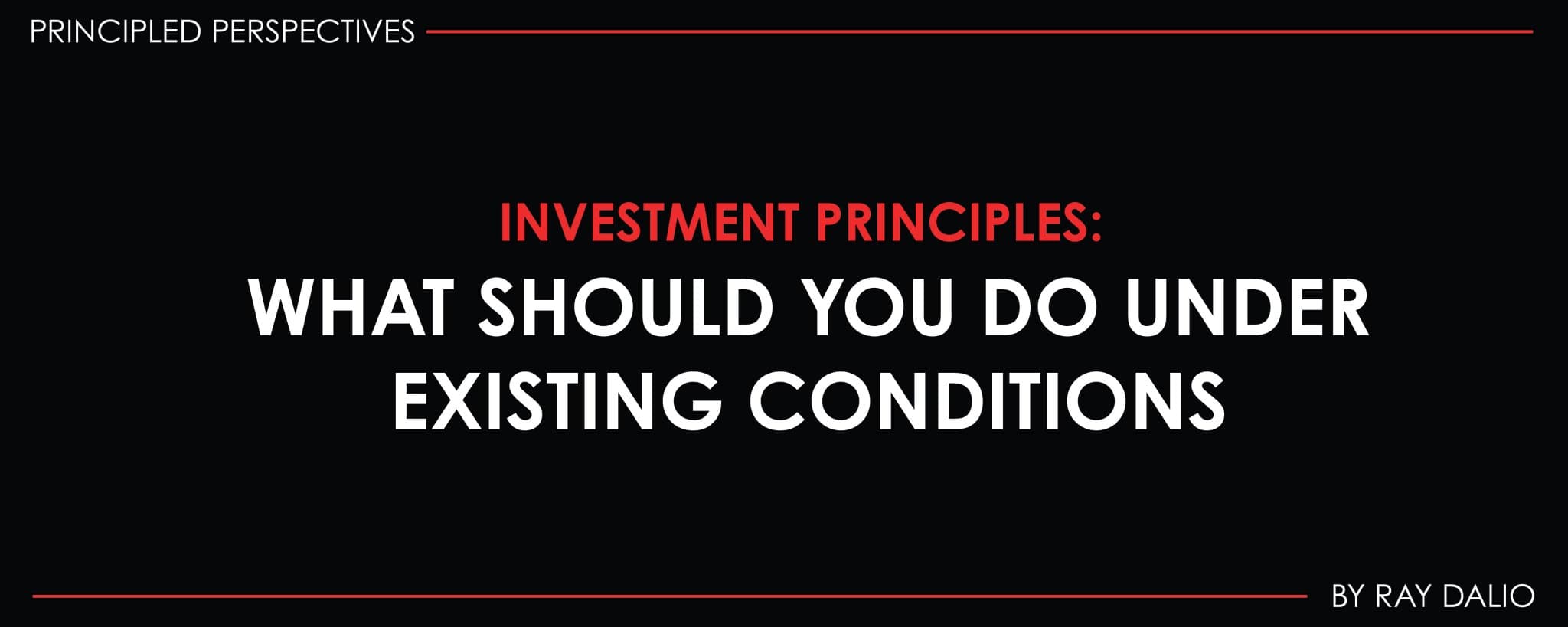 Investment Principles: What Should You Do Under Existing Conditions?
