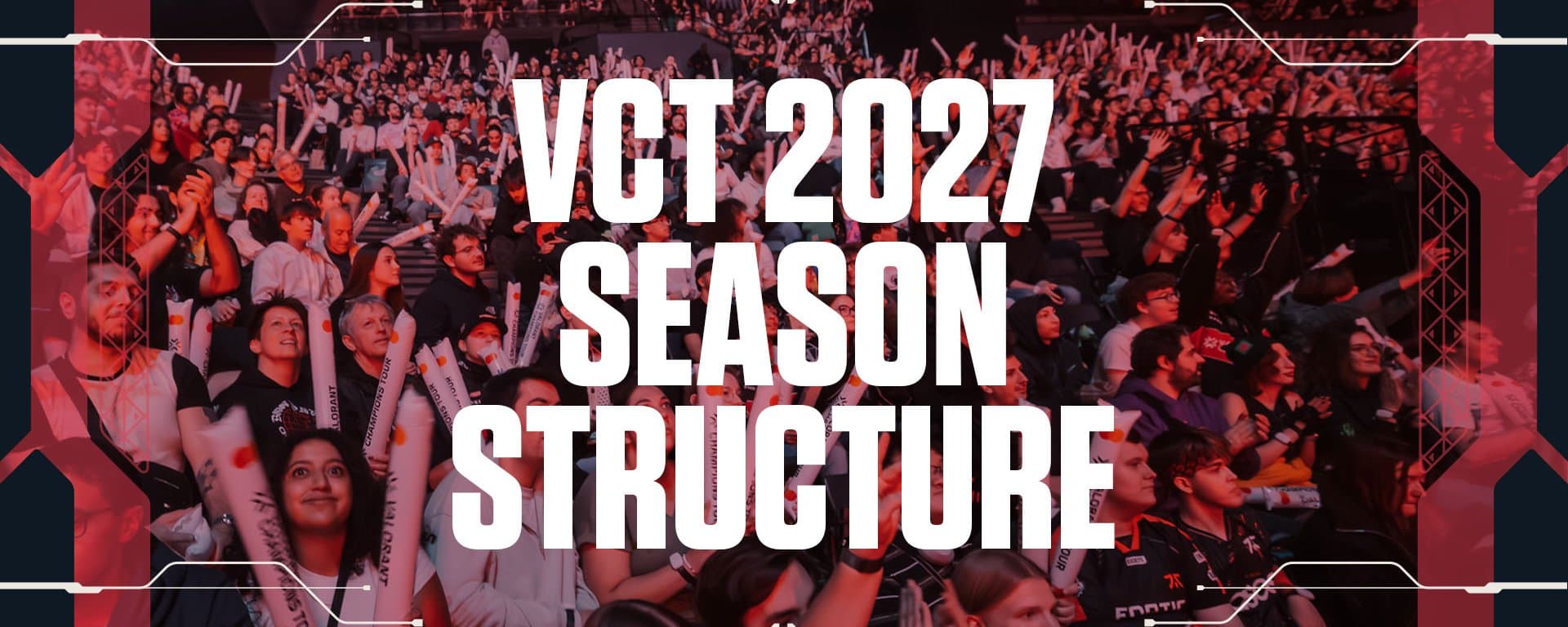 No Guaranteed Paths: Inside the New VCT 2027